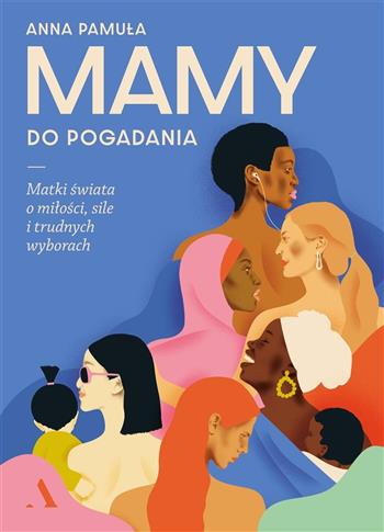 MAMY DO POGADANIA. MATKI ŚWIATA O MIŁOŚCI, SILE I