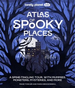 Atlas of Spooky Places. Lonely Planet Kids