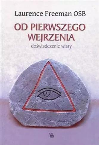 OD PIERWSZEGO WEJRZENIA. DOŚWIADCZENIE WIARY