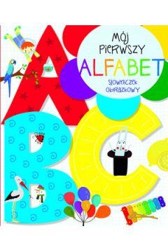 MÓJ PIERWSZY ALFABET. SŁOWNICZEK OBRAZKOWY