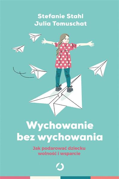 WYCHOWANIE BEZ WYCHOWYWANIA. JAK PODAROWAĆ ...