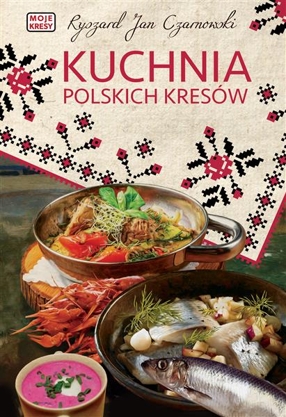 MOJE KRESY. KUCHNIA POLSKICH KRESÓW