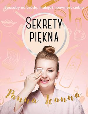 SEKRETY PIĘKNA. SPOSOBY NA URODĘ, MAKIJAŻ