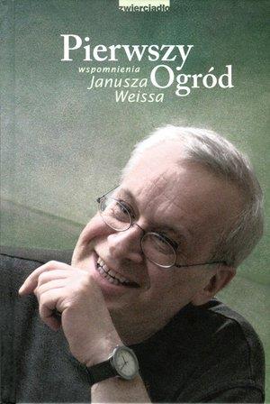 PIERWSZY OGRÓD. WSPOMNIENIA JANUSZA WEISSA