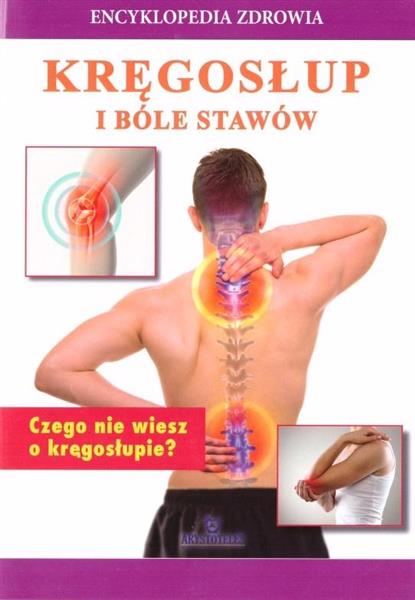 ENCYKLOPEDIA ZDROWIA. KRĘGOSŁUP I BÓLE STAWÓW