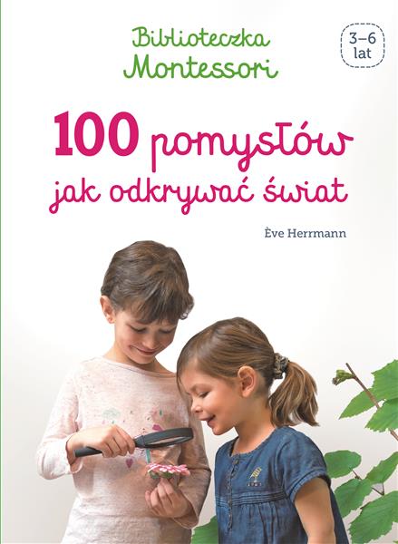 100 POMYSŁÓW JAK ODKRYWAĆ ŚWIAT