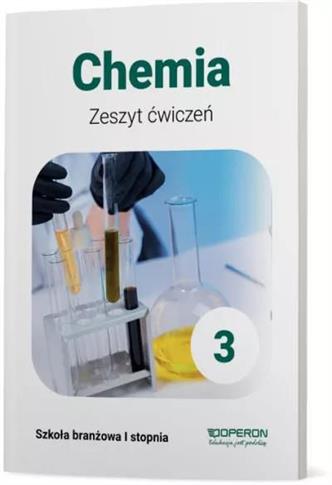 Chemia 3. Zeszyt ćwiczeń dla szkół branżowych I st