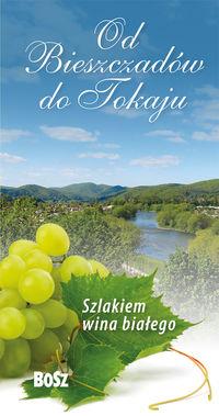 SZLAKIEM WINA BIAŁEGO OD BIESZCZADÓW DO TOKAJU