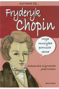 NAZYWAM SIĘ FRYDERYK CHOPIN