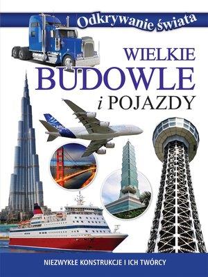 Odkrywanie świata. Wielkie budowle i pojazdy