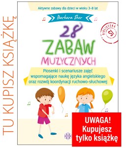 28 zabaw muzycznych Piosenki i scenariusze zajęć wspomagające naukę języka angielskiego oraz rozwój koordynacji ruchowo-słuchowej