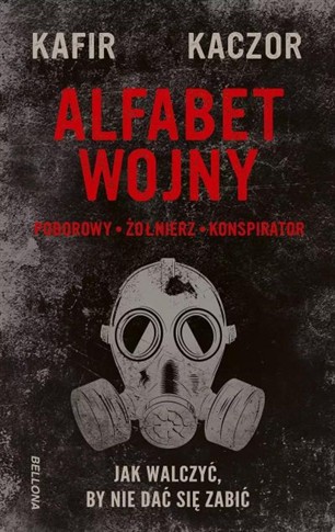 ALFABET WOJNY. JAK WALCZYĆ, BY NIE DAĆ SIĘ ZABIĆ