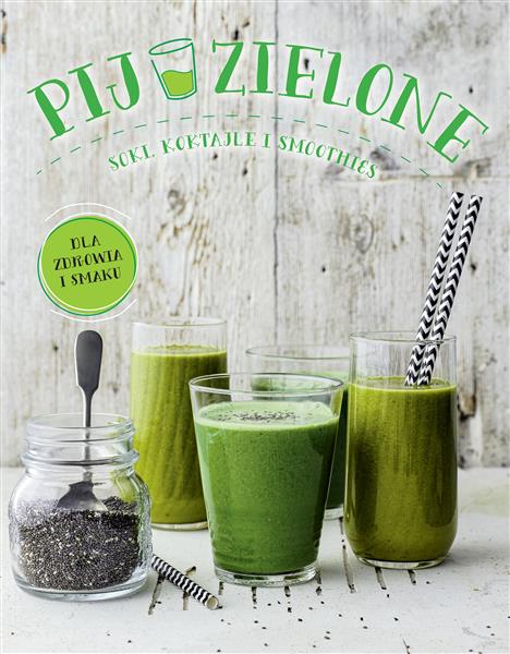 PIJ ZIELONE. SOKI, KOKTAJLE I SMOOTHIES