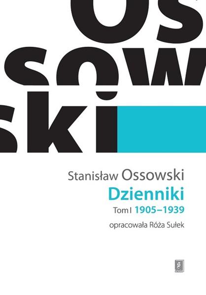 STANISŁAW OSSOWSKI. DZIENNIKI. TOM I 1905-1939