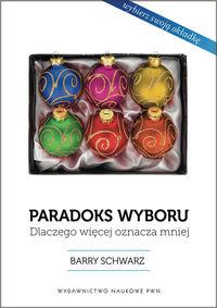 PARADOKS WYBORU. DLACZEGO WIĘCEJ OZNACZA MNIEJ