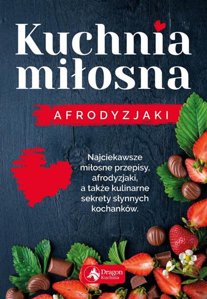 KUCHNIA MIŁOSNA. AFRODYZJAKI (Z)