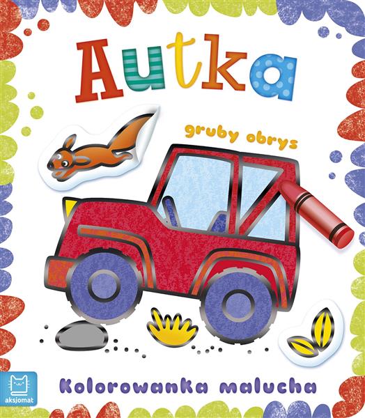 AUTKA. KOLOROWANKA MALUCHA Z GRUBYM OBRYSEM