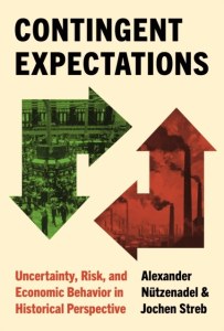 Contingent Expectations. Uncertainty, Risk, and Economic Behavior in Historical Perspective
