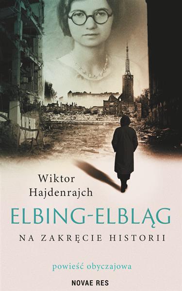 ELBING-ELBLĄG. NA ZAKRĘCIE HISTORII. POWIEŚĆ OBYCZ
