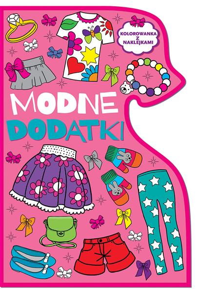 MODNE DODATKI. KOLOROWANKA Z NAKLEJKAMI