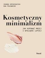 KOSMETYCZNY MINIMALIZM. JAK KUPOWAĆ MNIEJ I ?