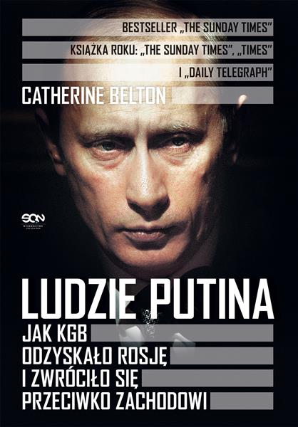 LUDZIE PUTINA. JAK KGB ODZYSKAŁO ROSJĘ I ZWRÓCIŁO