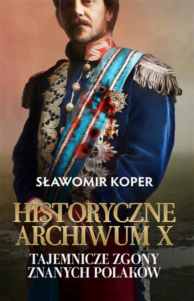 HISTORYCZNE ARCHIWUM X. TAJEMNICZE ZGONY ZNANYCH