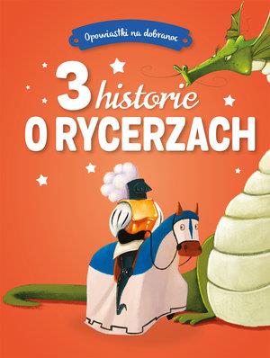 OPOWIASTKI NA DOBRANOC. 3 HISTORIE O RYCERZACH