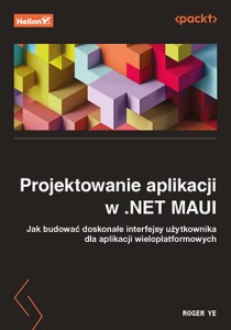 Projektowanie aplikacji w .NET MAUI. Jak budować doskonałe interfejsy użytkownika dla aplikacji wieloplatformowych