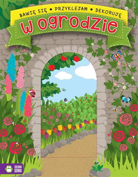 BAWIĘ SIĘ, PRZYKLEJAM, DEKORUJĘ. W OGRODZIE