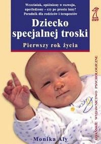 DZIECKO SPECJALNEJ TROSKI - PIERWSZY ROK ŻYCIA.