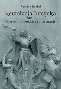 Rewolucja husycka. Korzenie czeskiej reformacji. Tom 2
