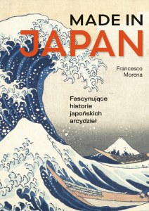 Made in Japan. Fascynujące historie japońskich arcydzieł