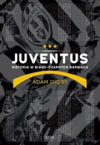 JUVENTUS. HISTORIA W BIAŁO-CZARNYCH BARWACH