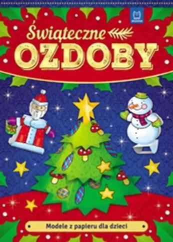MODELE Z PAPIERU DLA DZIECI. ŚWIĄTECZNE OZDOBY WYD