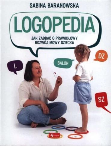 LOGOPEDIA. JAK ZADBAĆ O PRAWIDŁOWY ROZWÓJ DZIECKA