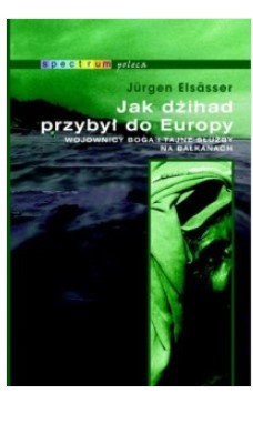JAK DŻIHAD PRZYBYŁ DO EUROPY. WOJOWNICY BOGA I TAJ