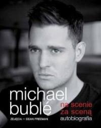 MICHAEL BUBLE NA SCENIE ZA SCENĄ AUTOBIOGRAF