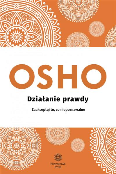 DZIAŁANIE PRAWDY. ZAAKCEPTUJ TO, CO NIEPOZNAWALNE
