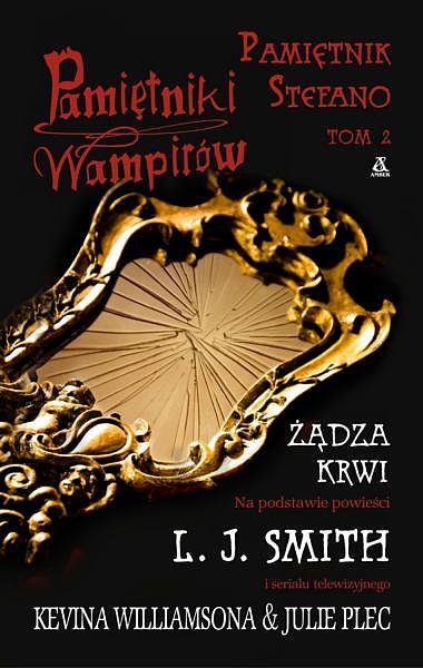 PAMIĘTNIKI WAMPIRÓW. PAMIĘTNIK STEFANO. ŻĄDZA