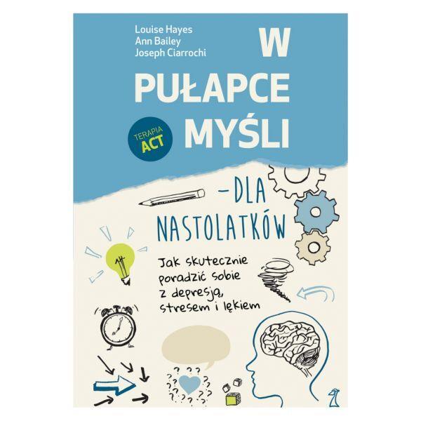 W pułapce myśli - dla nastolatków. Jak skutecznie