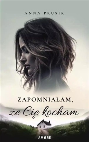 ZAPOMNIAŁAM, ŻE CIĘ KOCHAM