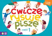 ĆWICZĘ, RYSUJĘ, PISZĘ. CZĘŚĆ 1