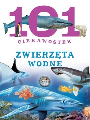101 CIEKAWOSTEK. ZWIERZĘTA WODNE