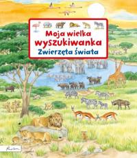 MOJA WIELKA WYSZUKIWANKA. ZWIERZĘTA ŚWIATA