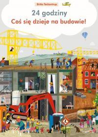 CO SIĘ DZIEJE NA BUDOWIE. 24 GODZINY