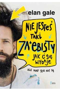 NIE JESTEŚ TAKI ZA*EBISTY, JAK CI SIĘ WYDAJE. ALE