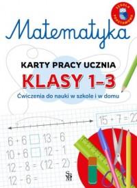 MATEMATYKA. KARTY PRACY UCZNIA. KLASA 1-3.