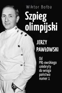 SZPIEG OLIMPIJSKI. JERZY PAWŁOWSKI; OD PRL-OWSKIEG