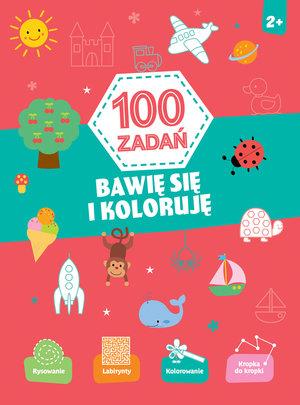 100 ZADAŃ. BAWIĘ SIĘ I KOLORUJĘ